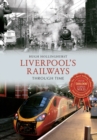 Image for Liverpool&#39;s Railways Through Time
