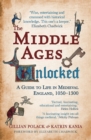 Image for The Middle Ages unlocked  : a guide to life in Medieval England, 1050-1300