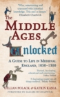 Image for The Middle Ages unlocked: a guide to life in Medieval England, 1050-1300