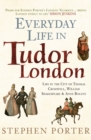 Image for Everyday life in Tudor London: life in the city of Thomas Cromwell, William Shakespeare &amp; Anne Boleyn