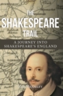 Image for The Shakespeare trail  : a journey into Shakespeare&#39;s England