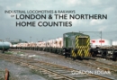 Image for Industrial Locomotives &amp; Railways of London &amp; the Northern Home Counties