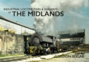 Image for Industrial Locomotives &amp; Railways of The Midlands