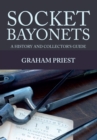 Image for Socket bayonets  : a history and collector&#39;s guide