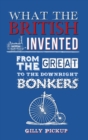 Image for What the British invented  : from the great to the downright bonkers