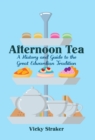Image for Afternoon tea  : a history and guide to the great British tradition