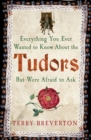 Image for Everything You Ever Wanted to Know About the Tudors But Were Afraid to Ask