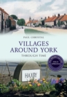 Image for Villages Around York Through Time Revised Edition