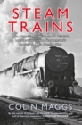 Image for Steam trains  : the magnificent history of Britain&#39;s locomotives from Stephenson&#39;s Rocket to BR&#39;s Evening Star
