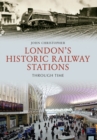 Image for London&#39;s Historic Railway Stations Through Time