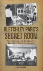 Image for Bletchley Park&#39;s secret room  : the centre of Britain&#39;s wartime code-breaking relicense