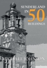 Image for Sunderland in 50 Buildings