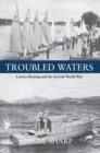 Image for Troubled waters  : leisure boating and the Second World War