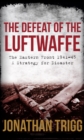 Image for The defeat of the Luftwaffe: the Eastern Front 1941-45, a strategy for disaster