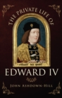 Image for The private life of Edward IV