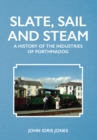 Image for Slate, sail and steam  : a history of the industries of Porthmadog