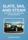 Image for Slate, sail and steam: a history of the industries of Porthmadog