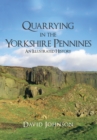 Image for Quarrying in the Yorkshire Pennines  : an illustrated history
