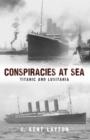 Image for Conspiracies at sea  : Titanic and Lusitania