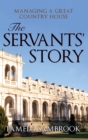 Image for The servants&#39; story: managing a great country house