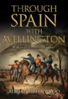 Image for Through Spain with Wellington: the letters of Lieutenant Peter Le Mesurier of the &#39;Fighting Ninth&#39;