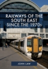 Image for Railways of the South East since the 1970s