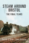 Image for Steam around Bristol  : the final years