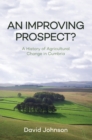 Image for An improving prospect?  : a history of agricultural change in Cumbria