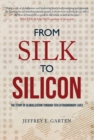 Image for From silk to silicon: the story of globalization through ten extraordinary lives