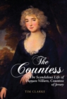 Image for The Countess: the scandalous life of Frances Villiers, Countess of Jersey 1753-1821