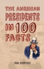 Image for The American Presidents in 100 Facts