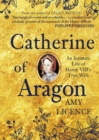 Image for Catherine of Aragon  : an intimate life of Henry VIII&#39;s true wife