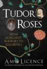 Image for Tudor roses  : from Margaret Beaufort to Elizabeth I