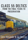 Image for Class 55 Deltics: from the final years to preservation