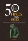 Image for 50 finds from Essex  : objects from the Portable Antiquities Scheme