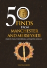Image for 50 finds from Manchester and Merseyside: objects from the portable antiquities scheme