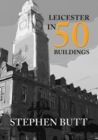 Image for Leicester in 50 Buildings