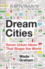 Image for Dream cities  : seven urban ideas that shape the world