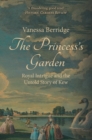 Image for The princess&#39;s garden  : royal intrigue and the untold story of Kew