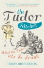 Image for The Tudor kitchen  : what the Tudors ate &amp; drank