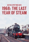 Image for Sixties spotting days 1968 the last year of steam