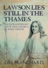 Image for Lawson lies still in the Thames  : the extraordinary life of Vice-Admiral Sir John Lawson
