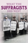 Image for What the suffragists did next  : how the fight for women&#39;s rights went on