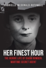 Image for Her finest hour  : the heroic life of Diana Rowden, wartime secret agent