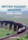 Image for British Railway Wagons 1980-2015