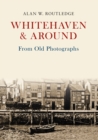 Image for Whitehaven &amp; Around From Old Photographs