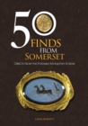 Image for 50 finds from Somerset  : objects from the portable antiquities scheme