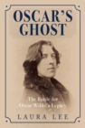 Image for Oscar&#39;s ghost: the passionate battle over Oscar Wilde&#39;s legacy