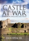 Image for The Castle at War in Medieval England and Wales