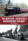 Image for The Merthyr, Tredegar &amp; Abergavenny Railway